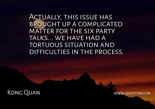 Kong Quan Quote About Brought, Issue, Matter, Party, Situation: Actually This Issue Has Brought...