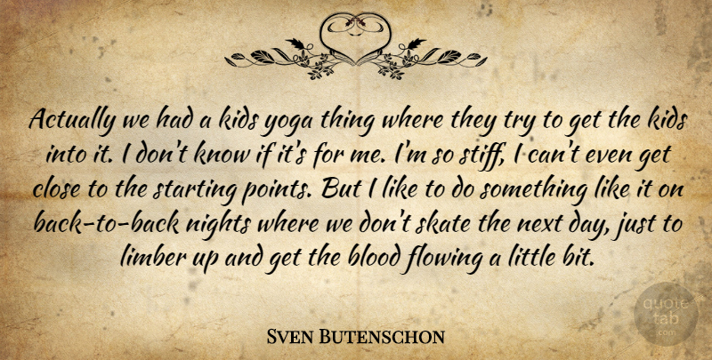 Sven Butenschon Quote About Blood, Close, Flowing, Kids, Next: Actually We Had A Kids...