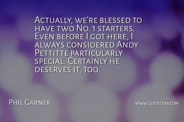 Phil Garner Quote About Andy, Blessed, Certainly, Considered, Deserves: Actually Were Blessed To Have...