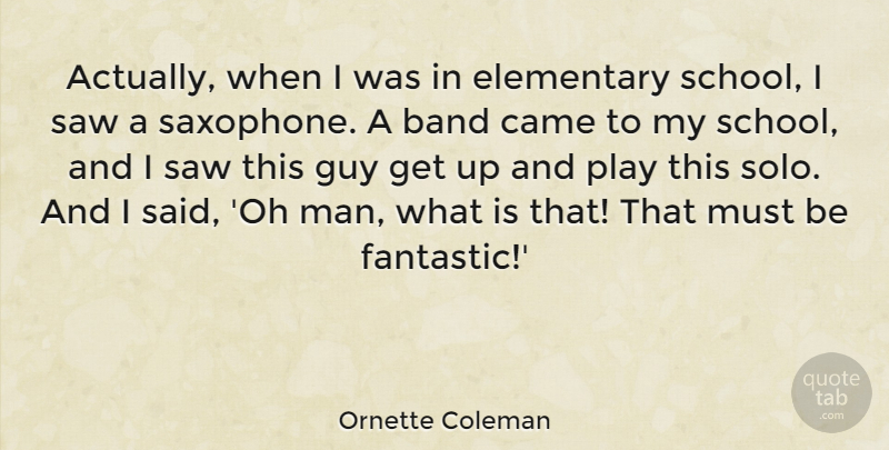 Ornette Coleman Quote About American Musician, Came, Elementary, Guy, Saw: Actually When I Was In...