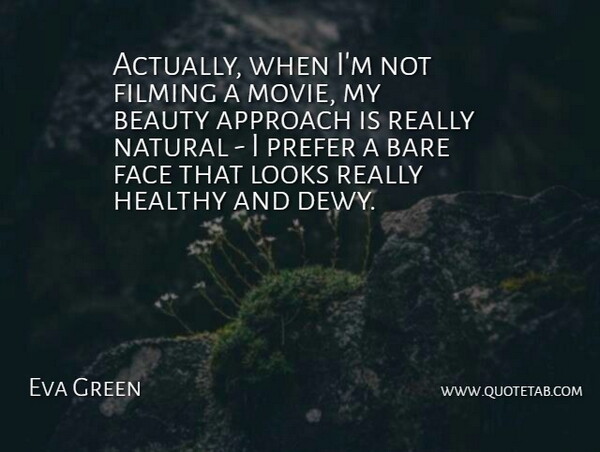 Eva Green Quote About Healthy, Faces, Looks: Actually When Im Not Filming...