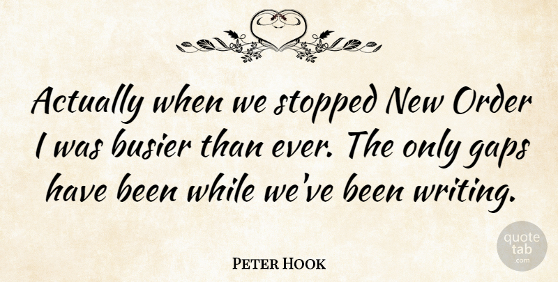 Peter Hook Quote About Stopped: Actually When We Stopped New...
