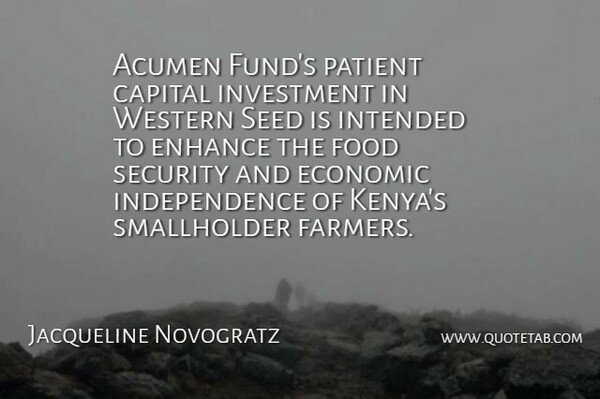Jacqueline Novogratz Quote About Independence, Acumen, Kenya: Acumen Funds Patient Capital Investment...