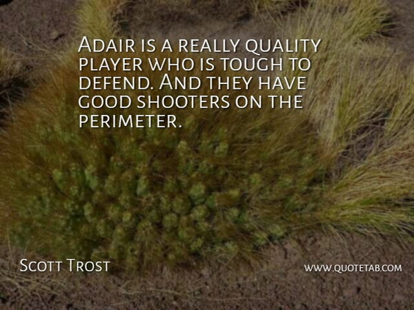 Scott Trost Quote About Good, Player, Quality, Tough: Adair Is A Really Quality...