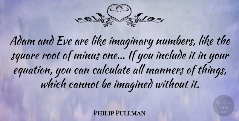 Philip Pullman Quote About Adam, Calculate, Cannot, Eve, Imaginary: Adam And Eve Are Like...