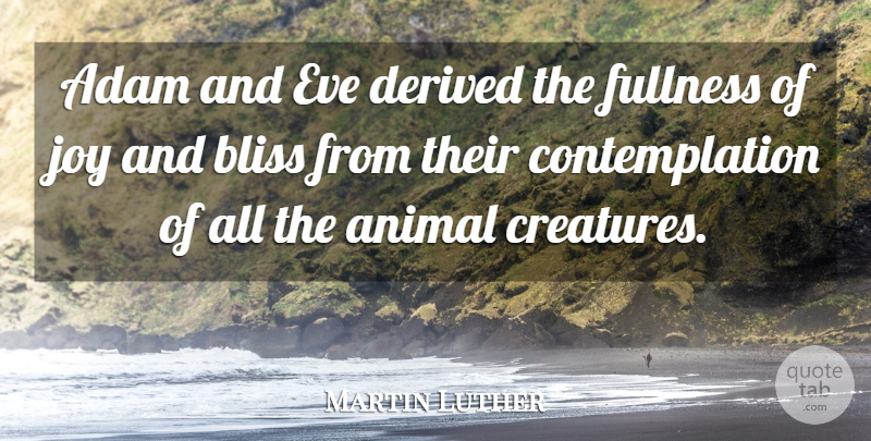 Martin Luther Quote About Animal, Joy, Evolution: Adam And Eve Derived The...