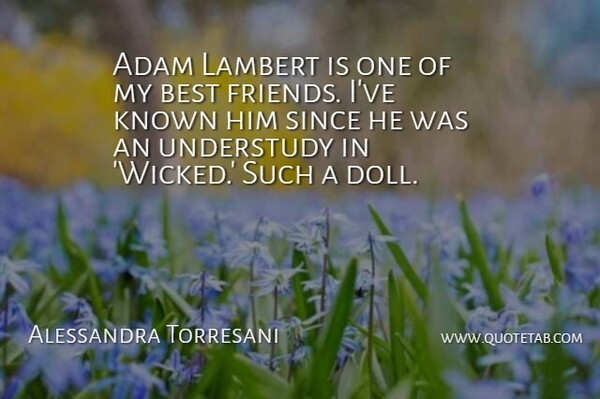 Alessandra Torresani Quote About Adam, Best, Known, Since: Adam Lambert Is One Of...