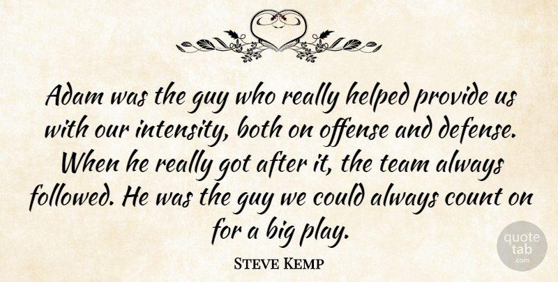 Steve Kemp Quote About Adam, Both, Count, Guy, Helped: Adam Was The Guy Who...