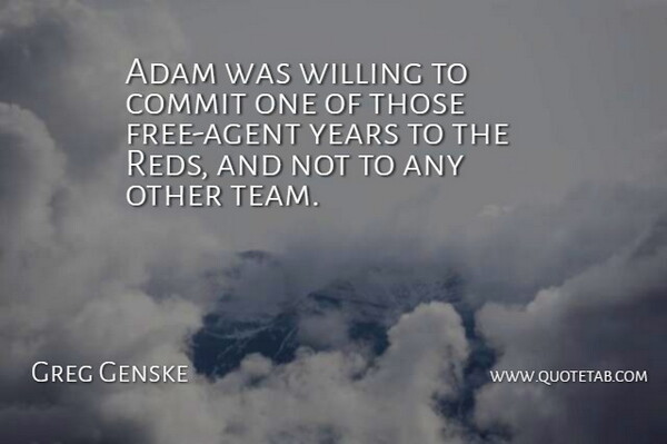 Greg Genske Quote About Adam, Commit, Willing: Adam Was Willing To Commit...