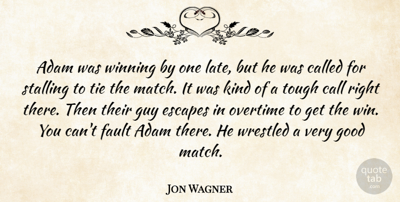 Jon Wagner Quote About Adam, Call, Escapes, Fault, Good: Adam Was Winning By One...