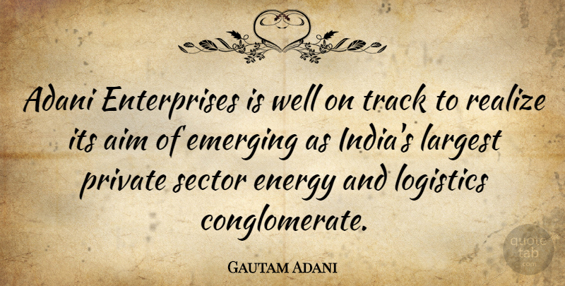 Gautam Adani Quote About Emerging, Largest, Logistics, Private, Realize: Adani Enterprises Is Well On...