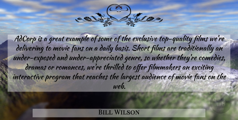 Bill Wilson Quote About Audience, Daily, Delivering, Dramas, Example: Adcorp Is A Great Example...