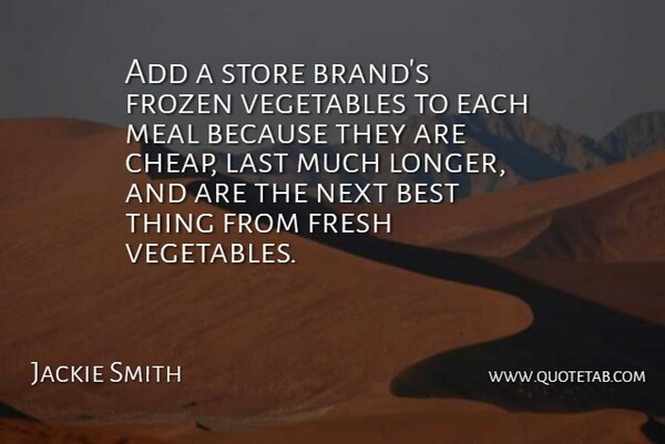 Jackie Smith Quote About Add, Best, Fresh, Frozen, Last: Add A Store Brands Frozen...