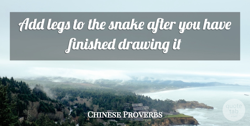 Chinese Proverbs Quote About Add, Drawing, Finished, Legs, Snake: Add Legs To The Snake...
