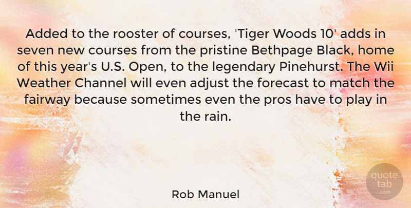 Rob Manuel Quote About Added, Adds, Adjust, Channel, Courses: Added To The Rooster Of...