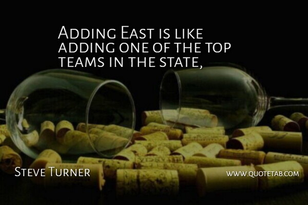Steve Turner Quote About Adding, East, Teams, Top: Adding East Is Like Adding...
