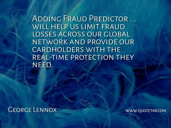 George Lennox Quote About Across, Adding, Fraud, Global, Help: Adding Fraud Predictor Will Help...