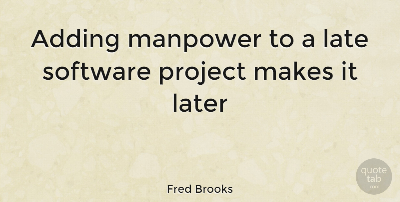 Fred Brooks Quote About Computer, Programming, Projects: Adding Manpower To A Late...
