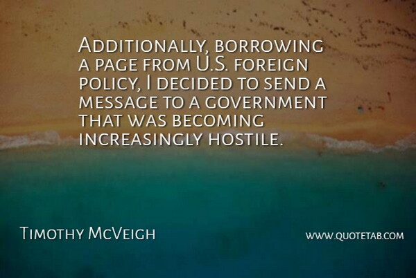 Timothy McVeigh Quote About Becoming, Decided, Foreign, Government, Message: Additionally Borrowing A Page From...