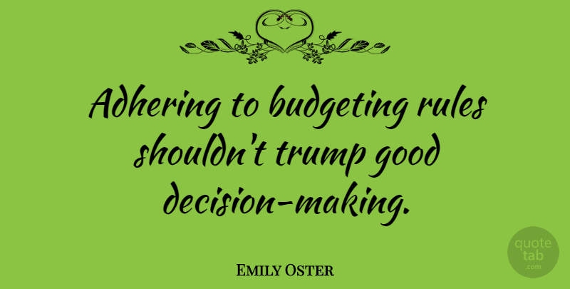 Emily Oster Quote About Decision, Budgeting, Trump: Adhering To Budgeting Rules Shouldnt...