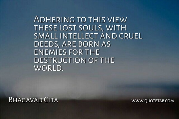 Bhagavad Gita Quote About Born, Cruel, Enemies, Intellect, Lost: Adhering To This View These...