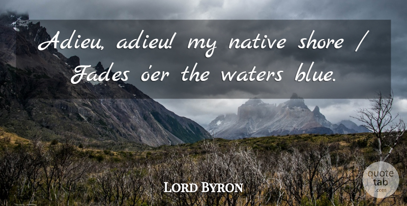 Lord Byron Quote About Fades, Native, Shore, Waters: Adieu Adieu My Native Shore...