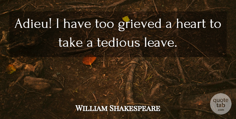 William Shakespeare Quote About Goodbye, Heart, Good Bye: Adieu I Have Too Grieved...