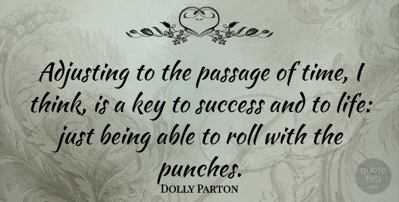 Dolly Parton Quote About Adjusting, Key, Life, Passage, Roll: Adjusting To The Passage Of...