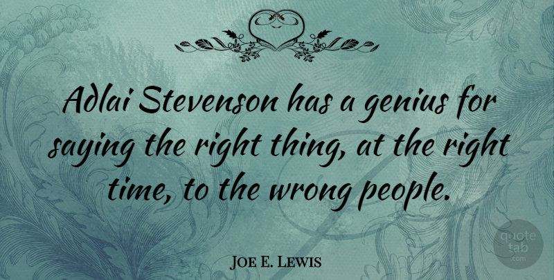 Joe E. Lewis Quote About People, Genius, Right Time: Adlai Stevenson Has A Genius...