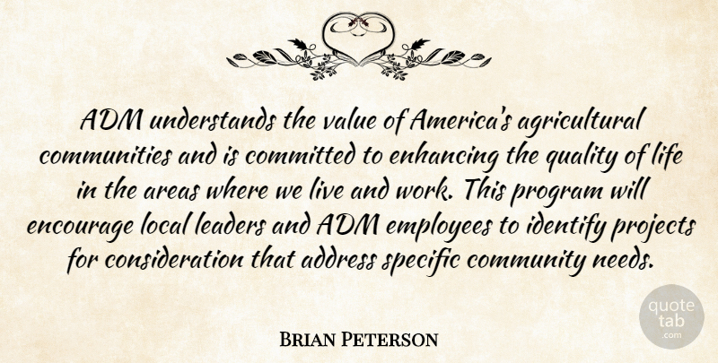 Brian Peterson Quote About Address, Areas, Committed, Community, Employees: Adm Understands The Value Of...