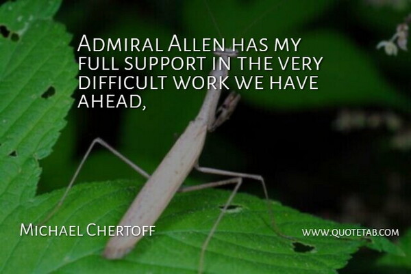 Michael Chertoff Quote About Admiral, Allen, Difficult, Full, Support: Admiral Allen Has My Full...