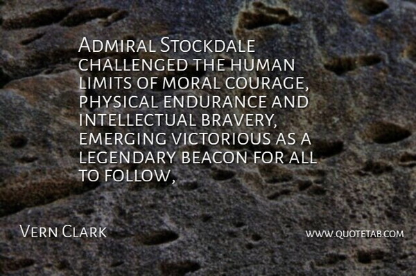 Vern Clark Quote About Admiral, Beacon, Brave, Challenged, Emerging: Admiral Stockdale Challenged The Human...