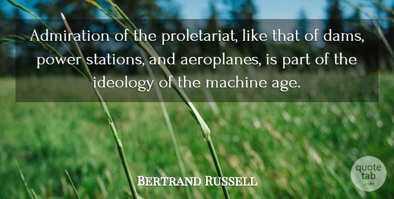 Bertrand Russell Quote About Birthday, Age, Machines: Admiration Of The Proletariat Like...