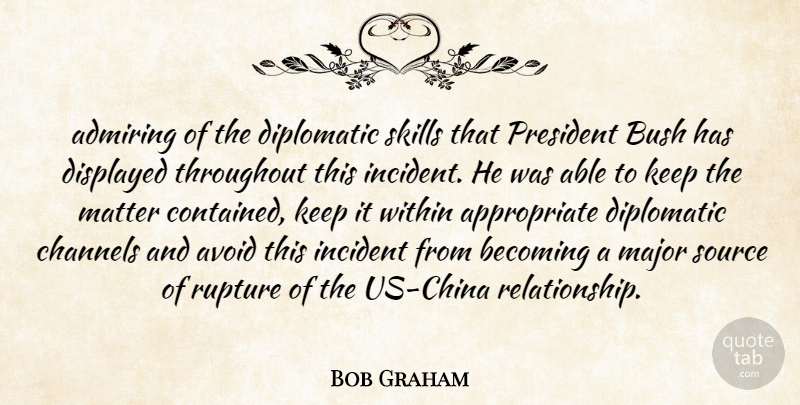 Bob Graham Quote About Admiring, Avoid, Becoming, Bush, Channels: Admiring Of The Diplomatic Skills...
