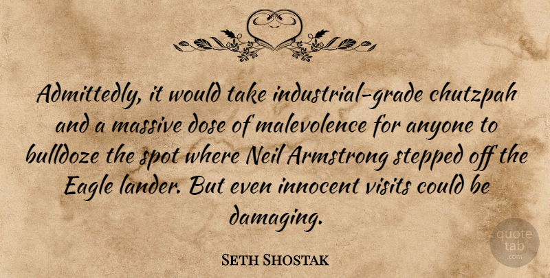 Seth Shostak Quote About Armstrong, Dose, Massive, Neil, Spot: Admittedly It Would Take Industrial...
