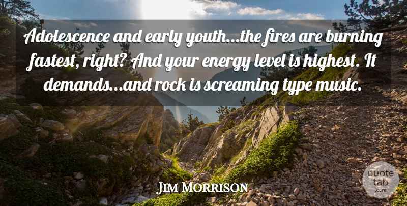 Jim Morrison Quote About Rocks, Fire, Burning: Adolescence And Early Youththe Fires...