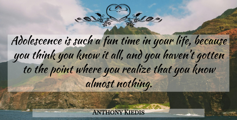 Anthony Kiedis Quote About Fun, Thinking, Realizing: Adolescence Is Such A Fun...