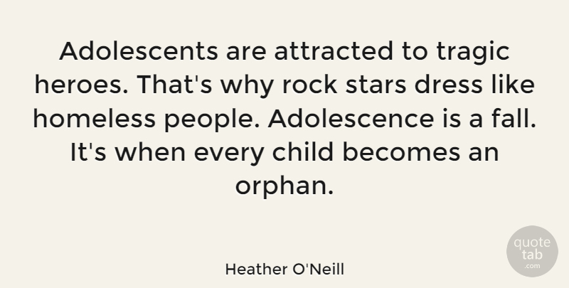 Heather O'Neill Quote About Stars, Children, Fall: Adolescents Are Attracted To Tragic...