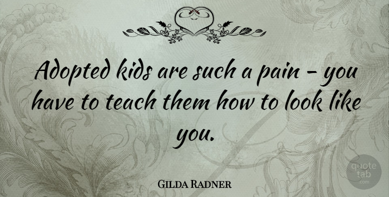 Gilda Radner Quote About Pain, Kids, Looks: Adopted Kids Are Such A...