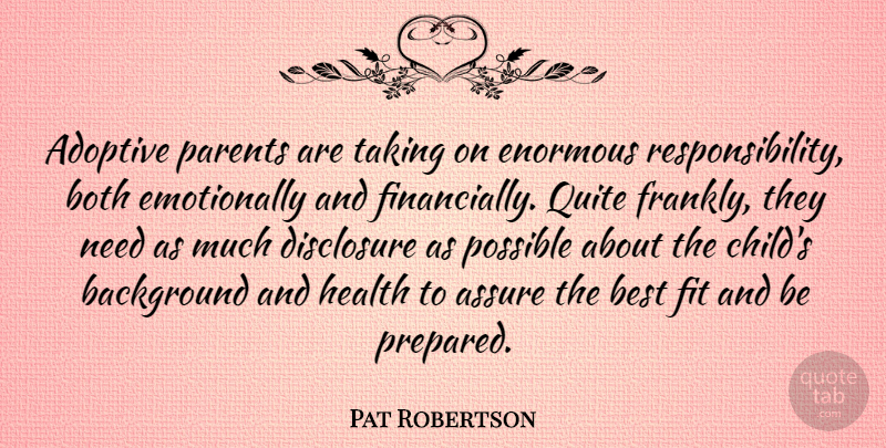 Pat Robertson Quote About Children, Health, Responsibility: Adoptive Parents Are Taking On...