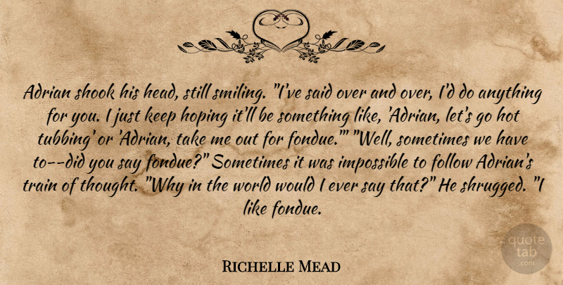 Richelle Mead Quote About Train Of Thought, World, Fondue: Adrian Shook His Head Still...