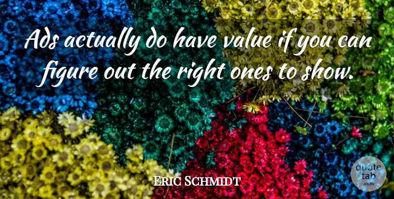 Eric Schmidt Quote About Ads, Figure, Value: Ads Actually Do Have Value...