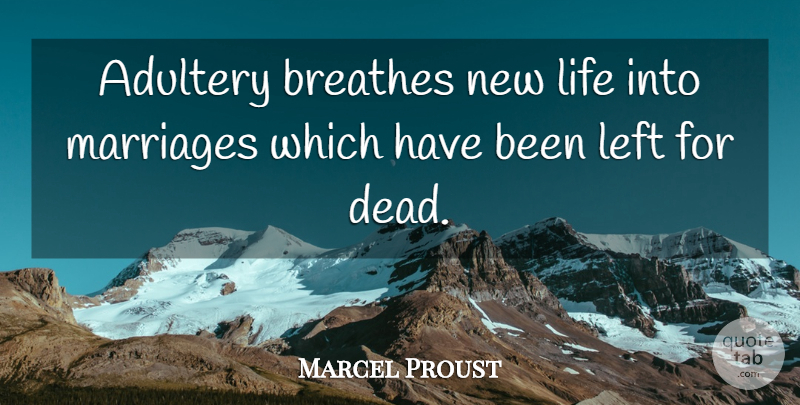 Marcel Proust Quote About New Life, Adultery, Breathe: Adultery Breathes New Life Into...