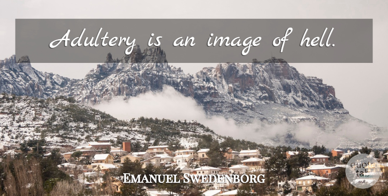 Emanuel Swedenborg Quote About Adultery, Hell: Adultery Is An Image Of...