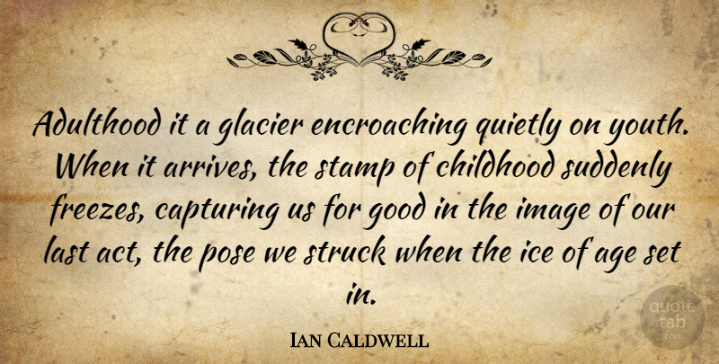 Ian Caldwell Quote About Ice, Childhood, Age: Adulthood It A Glacier Encroaching...