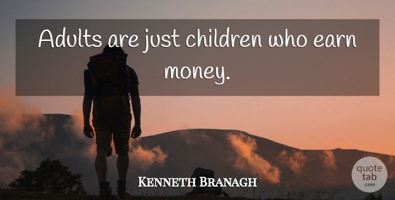 Kenneth Branagh Quote About Family, Children, Adults: Adults Are Just Children Who...