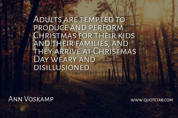 Ann Voskamp Quote About Arrive, Christmas, Kids, Perform, Produce: Adults Are Tempted To Produce...