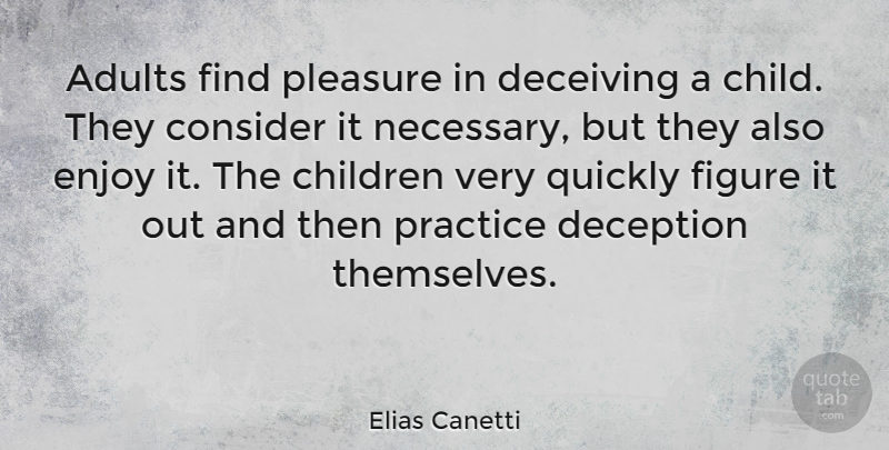 Elias Canetti Quote About Children, Parenting, Practice: Adults Find Pleasure In Deceiving...