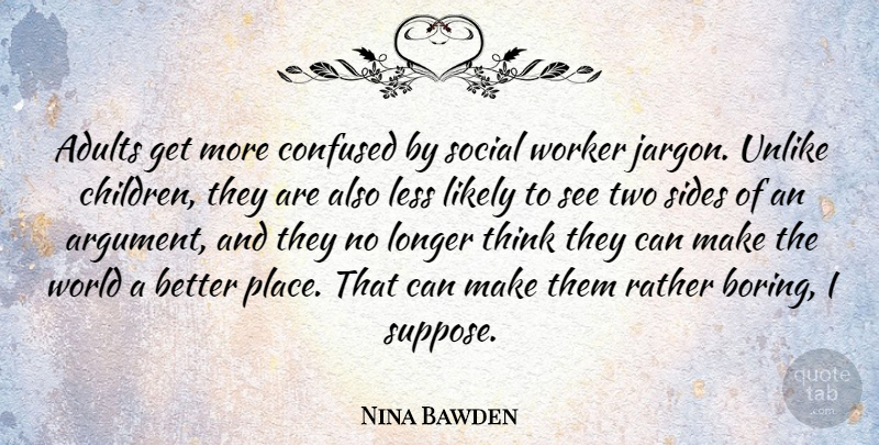 Nina Bawden Quote About Children, Confused, Thinking: Adults Get More Confused By...