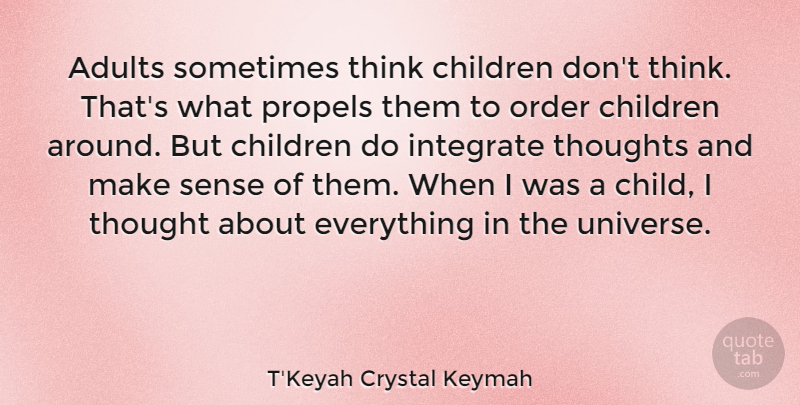 T'Keyah Crystal Keymah Quote About Children, Integrate, Order: Adults Sometimes Think Children Dont...